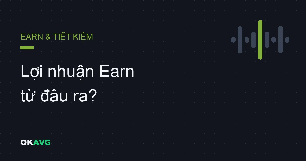 Lợi nhuận 'Earn' crypto thực sự từ đâu ra? Cho vay, staking và các dấu hiệu cảnh báo