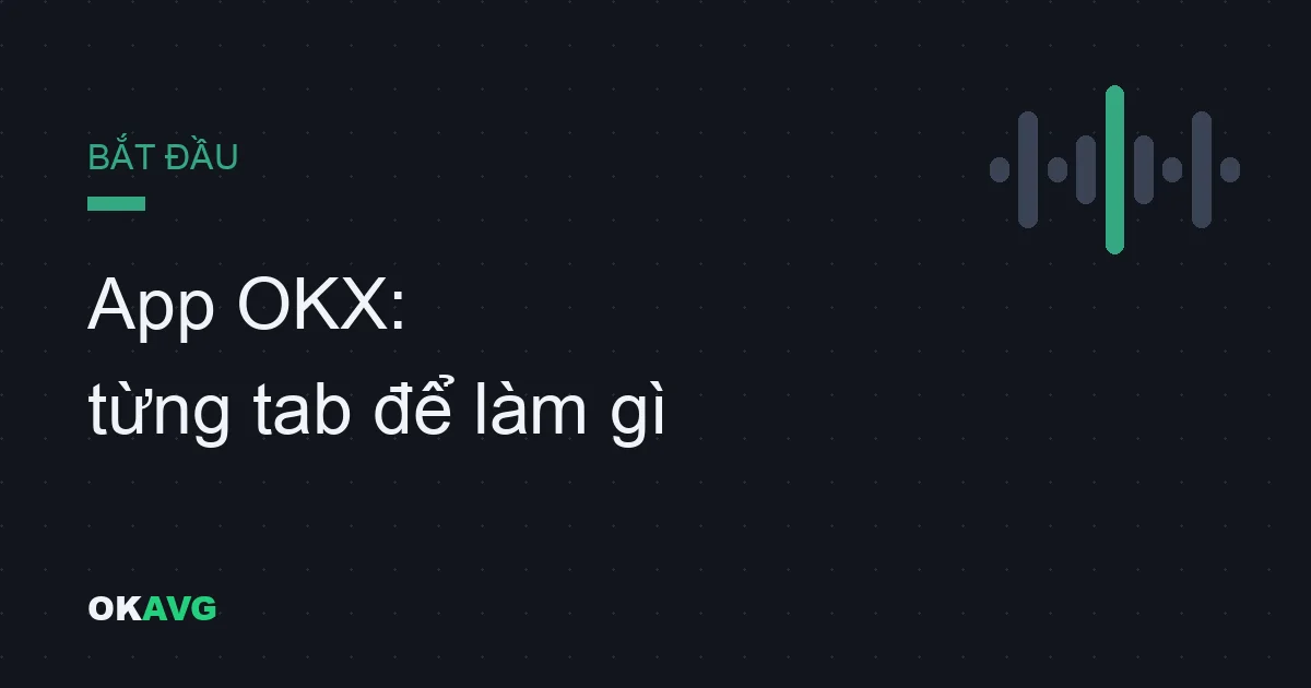 App OKX cho người mới: Từng tab và nút bấm thực sự để làm gì