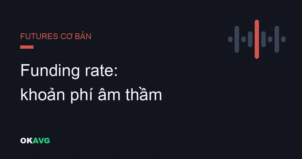 Funding Rate trên OKX là gì? Vì sao vị thế bị trừ (hoặc nhận) tiền mỗi 8 giờ