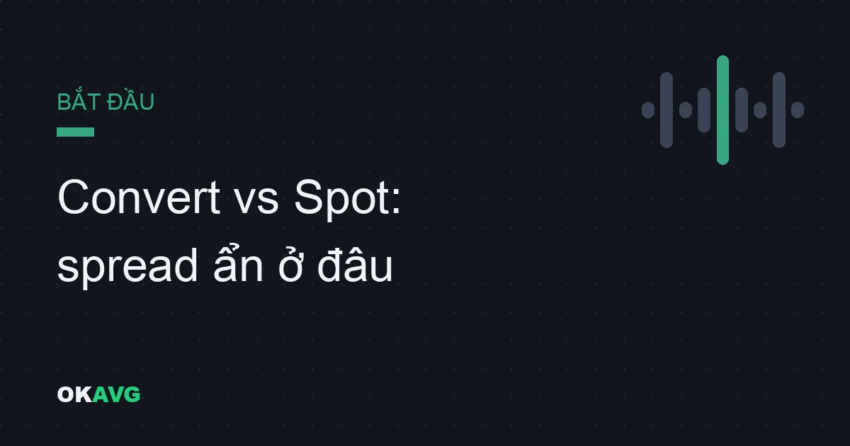 Convert vs giao dịch Spot trên OKX: Hai cách đổi coin, hai mức giá rất khác nhau