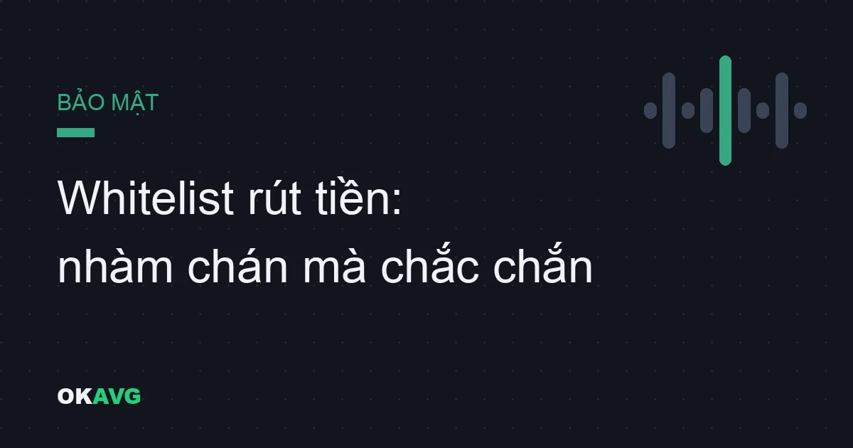 Whitelist địa chỉ rút tiền trên OKX: Cài đặt nhàm chán chặn đứng kẻ trộm tài khoản
