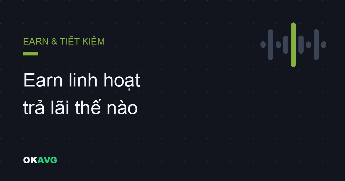 OKX Earn linh hoạt: 'Simple Earn' thực sự trả lãi cho bạn thế nào